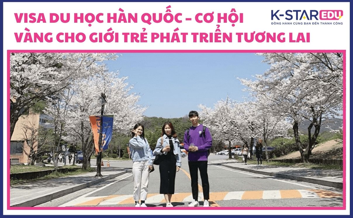 Visa du học Hàn Quốc – Cơ hội vàng cho giới trẻ Việt phát triển tương lai