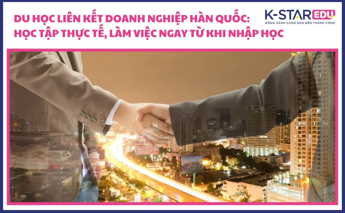 Du học liên kết doanh nghiệp Hàn Quốc: Cơ hội học và làm không cần lo visa du học liên kết doanh nghiệp hàn quốc